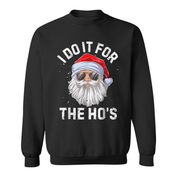 I Do It For The Ho's Inappropriate Christmas Santa Sweatshirt