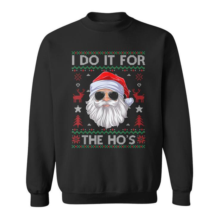 I Do It For The Hos Santa Claus Ugly Christmas Sweater Sweatshirt