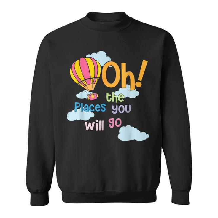 Hot Air Balloon Oh The Places You’Ll Go When You Read Sweatshirt