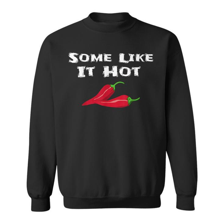 Some Like It Hot Chili Pepper Hot Pepper Sweatshirt