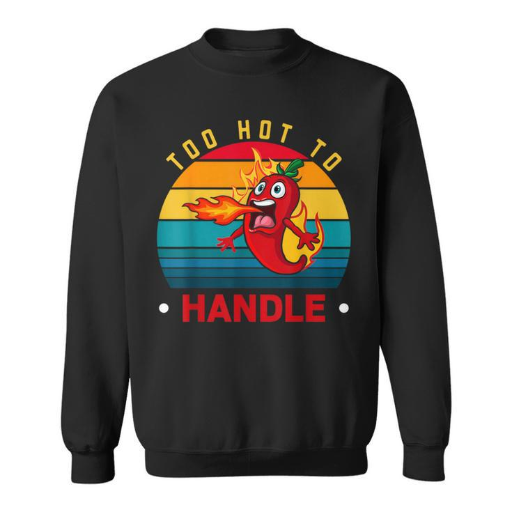 Too Hot To Handle Chili Pepper For Spicy Food Lovers Sweatshirt