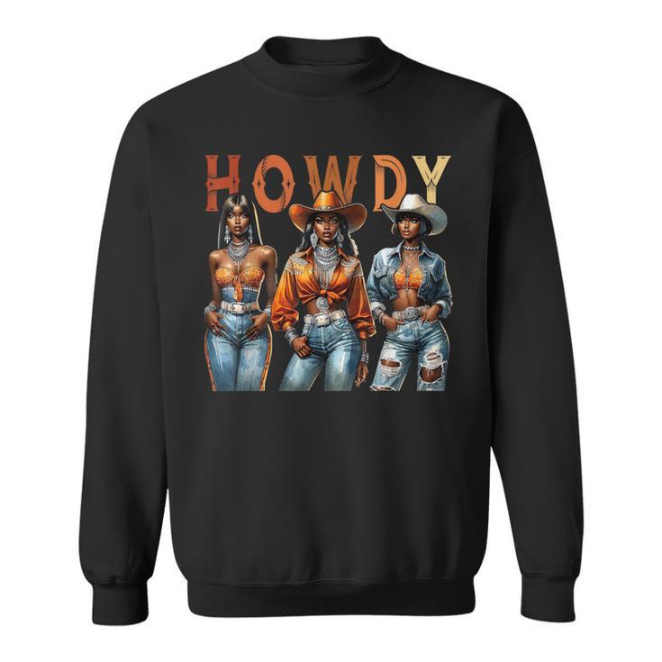 Howdy Black Cowgirl Western Rodeo Melanin Black History Sweatshirt