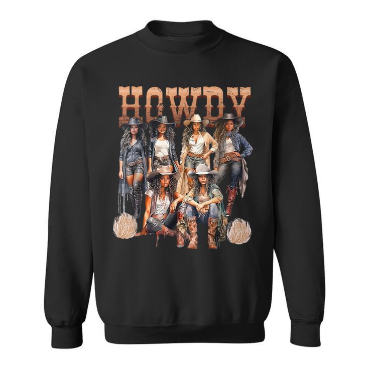 Howdy Black Cowgirl Western Rodeo Melanin History Texas Sweatshirt