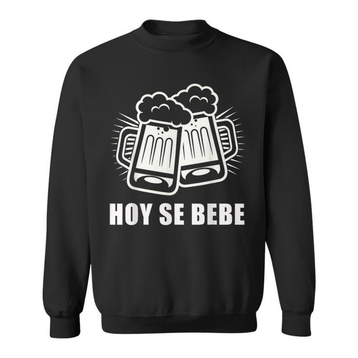 Hoy Se Bebe Spanish Cerveza Beer Sweatshirt