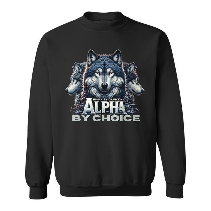 Human By Chance Alpha By Choice Cool Alpha Wolf Women Sweatshirt