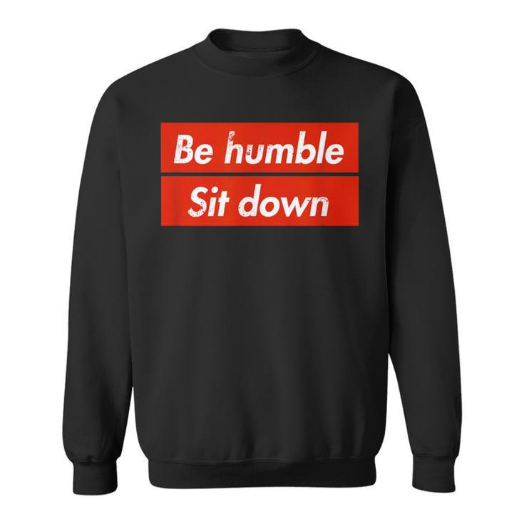 Be Humble Sit Down Expression In A Red Box Sweatshirt