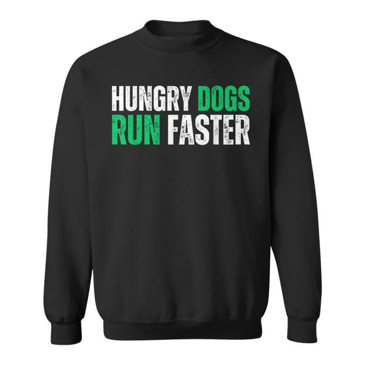 Hungry Dogs Run Faster Motivational Sweatshirt