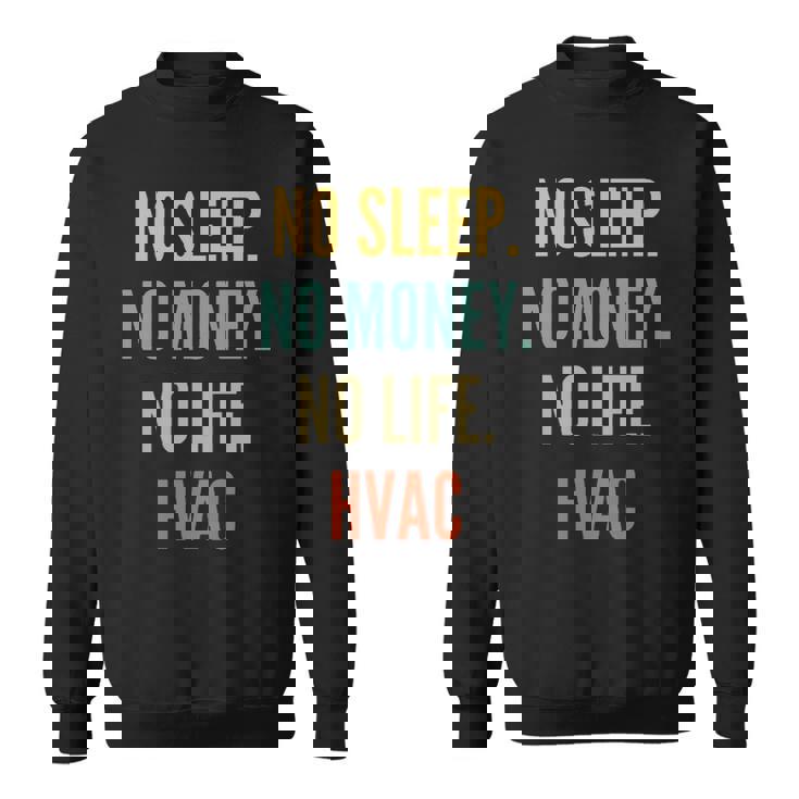 Hvac Studies No Sleep No Money No Life Hvac Sweatshirt