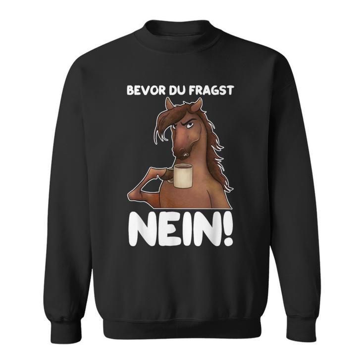 Ich Bevor Du Fragst Nein German Language Sweatshirt