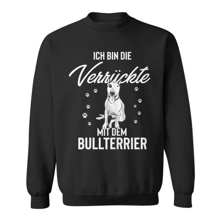 Ich Bin Die Verrückte Mit Dem Bull Terrier Sweatshirt