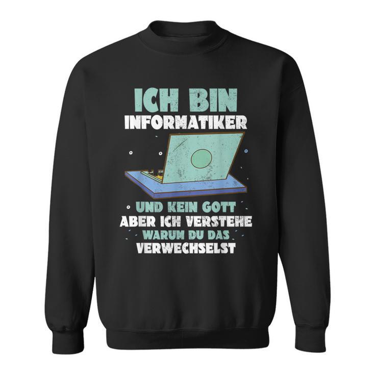 Ich Bin Informatiker Und Kein Gott Ich Bin Informatiker Sweatshirt