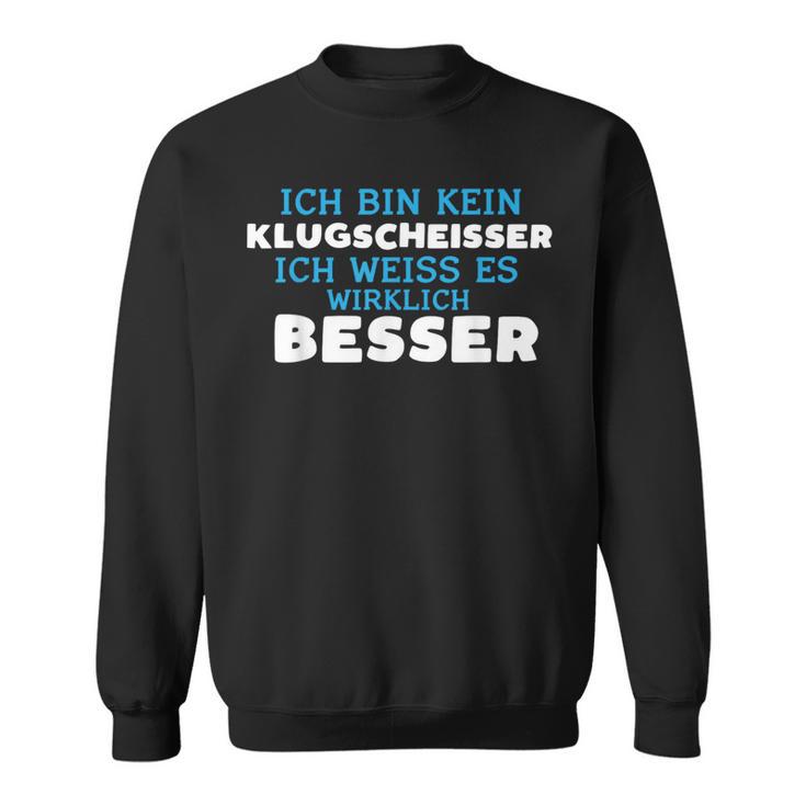 Ich Bin Kein Klugscheisser Ich Weiss Es Wirklich Besser Ich Weiß Sweatshirt