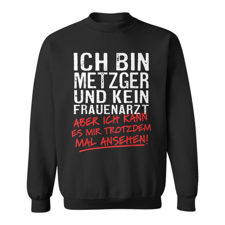 Ich Bin Metzger Und Kein Frauenarzt Fleischere Sweatshirt