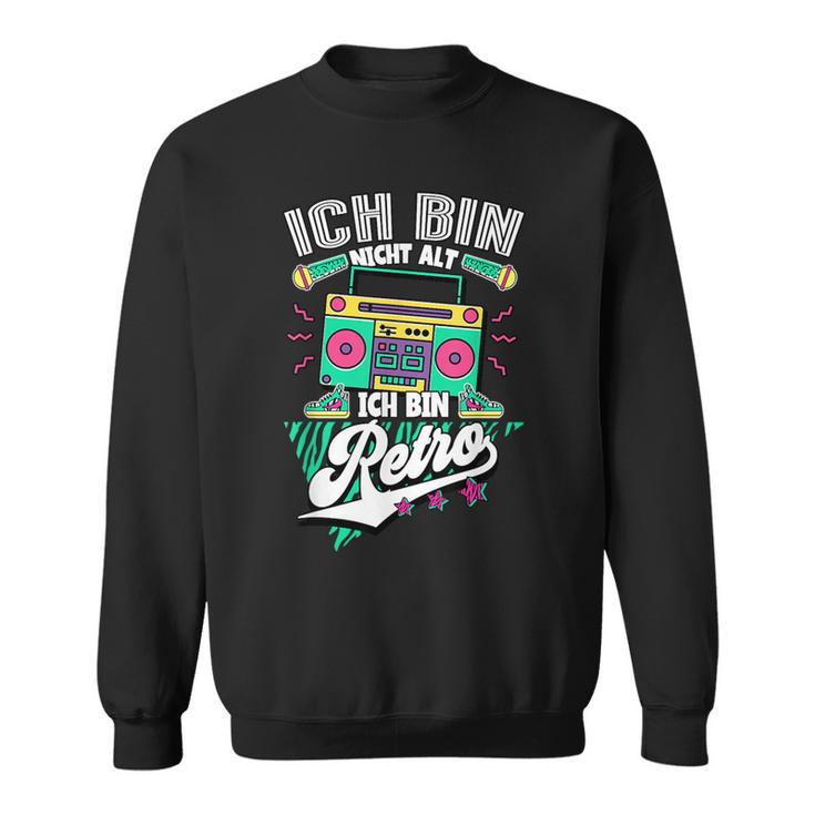 Ich Bin Nicht Alt Ich Bin Retro 90S Jahre S Sweatshirt