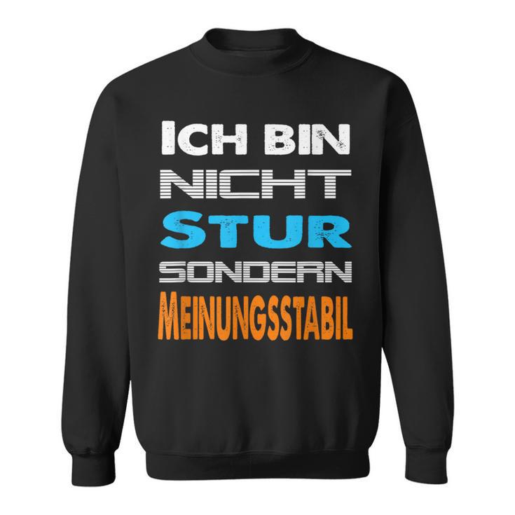 Ich Bin Nicht Stur Sondern Meinungsstabil Saying Sweatshirt