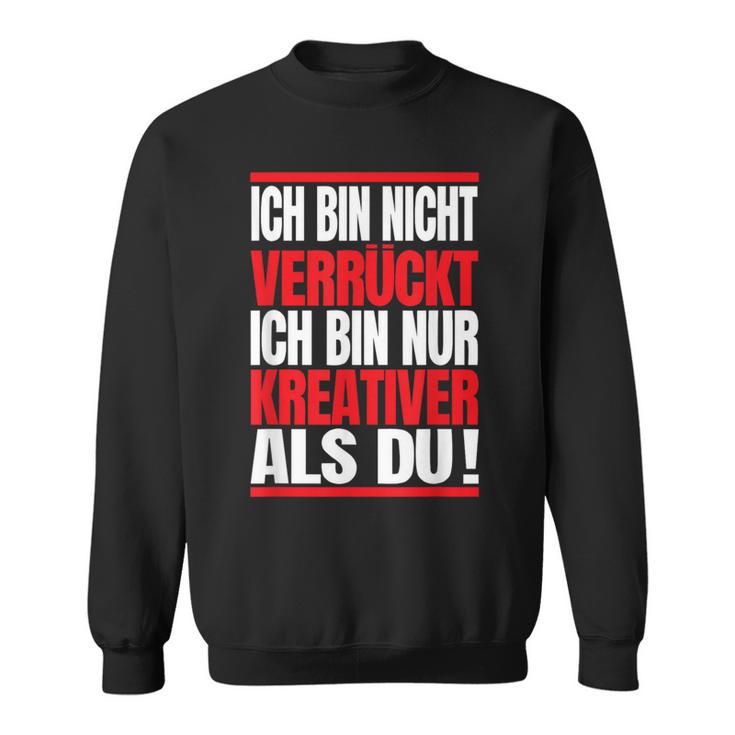 Ich Bin Nichterrückt Ich Bin Nur Kreativ Als Du Sweatshirt