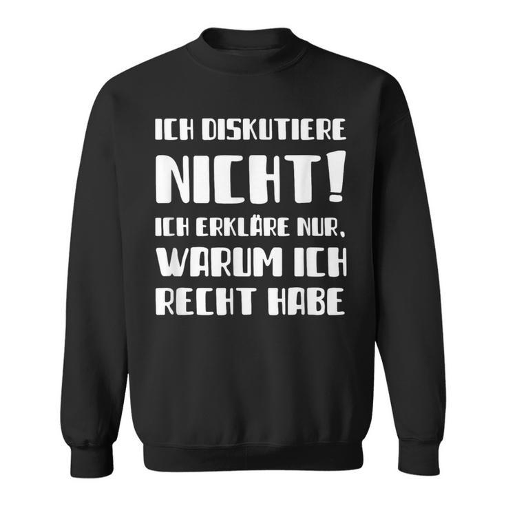 Ich Diskutier Ich Diskutier Nicht Ich Erkläre Nur Warum Sweatshirt