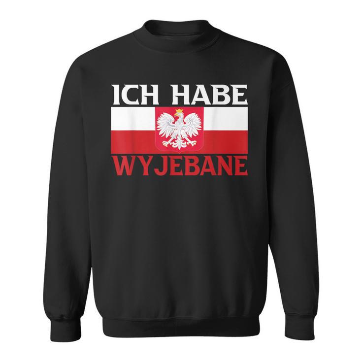 Ich Habe Wyjebane Polska Polski Polskie Pole Poli Sweatshirt