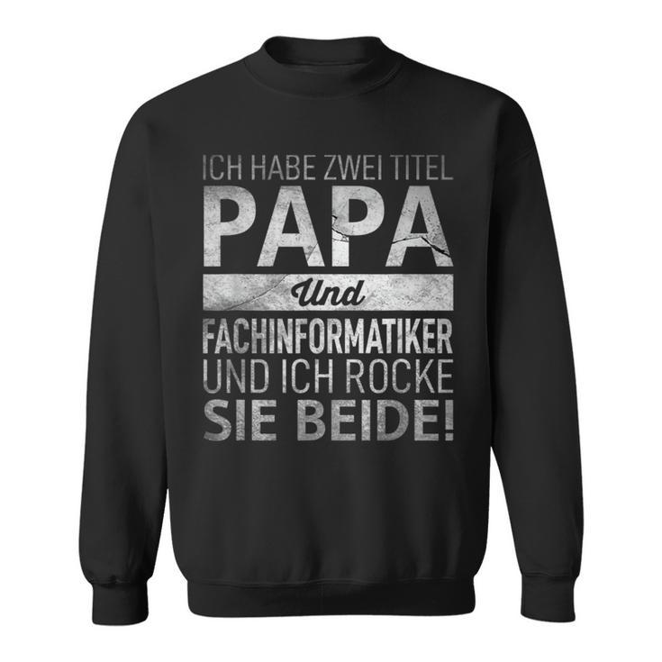 Ich Habe Zwei Titel Papa & Fachinformatiker Geschenk Sweatshirt