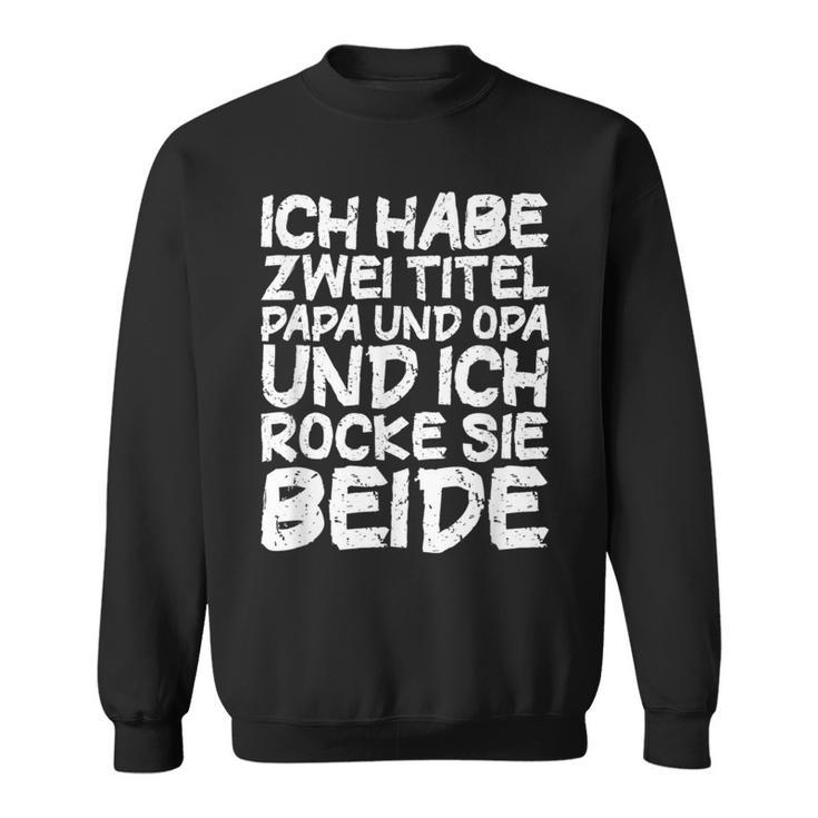 Ich Habe Zwei Titel Papa Und Opa Ich Habe Zwei Titel Papa Und Sweatshirt