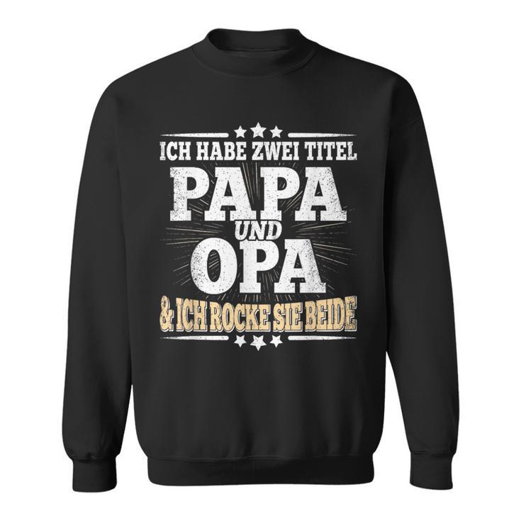 Ich Habe Zwei Titel Papa Und Opaater Grandfather Father's Day Sweatshirt