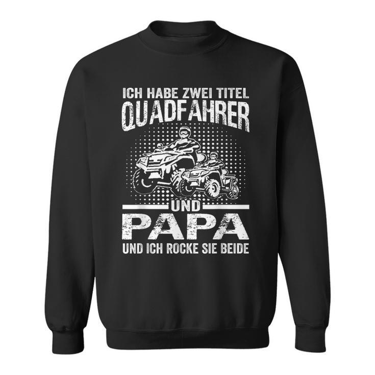 Ich Habe Zwei Titel Quadfahrer Und Papa Atv Quad Father's Day Sweatshirt