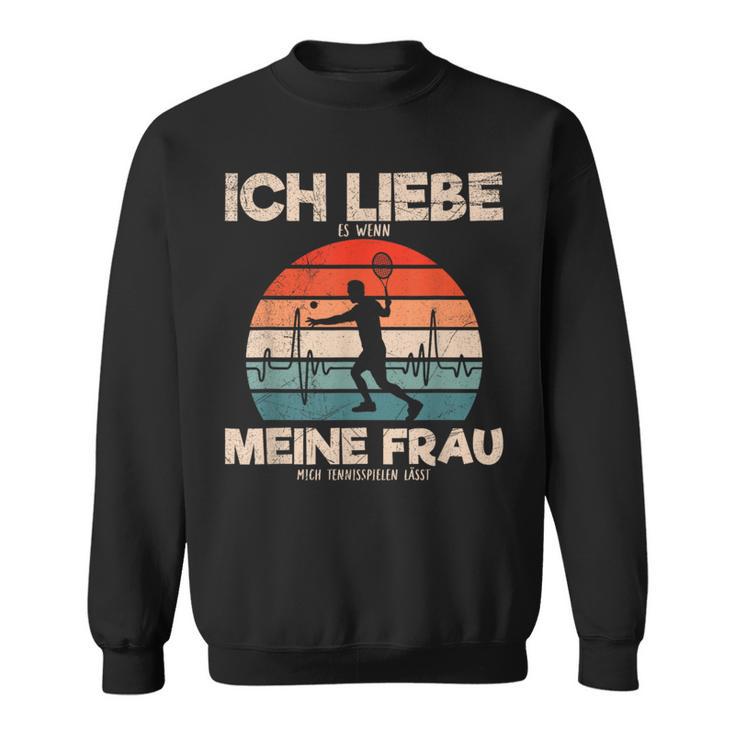 Ich Liebe Es Wenn Meine Frau Mich Tennis Games Lässt Sweatshirt