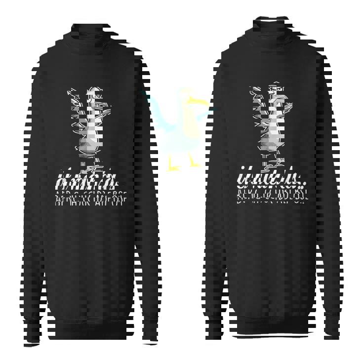 Ich Machch Das X Aber Ich Guck Dabei Böse -Ogel Seagull Ironie Sweatshirt