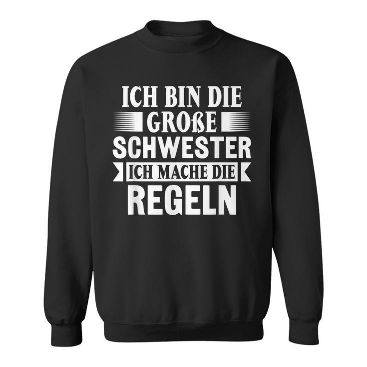 Ich Mache Die Rules Ich Bin Die Große Schwester Sweatshirt