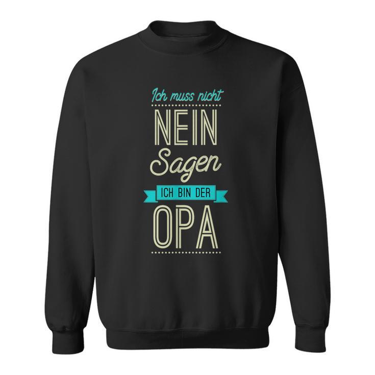 Ich Muss Nicht Nein Sagen Ich Bin Der Opa Geschenk Black S Sweatshirt