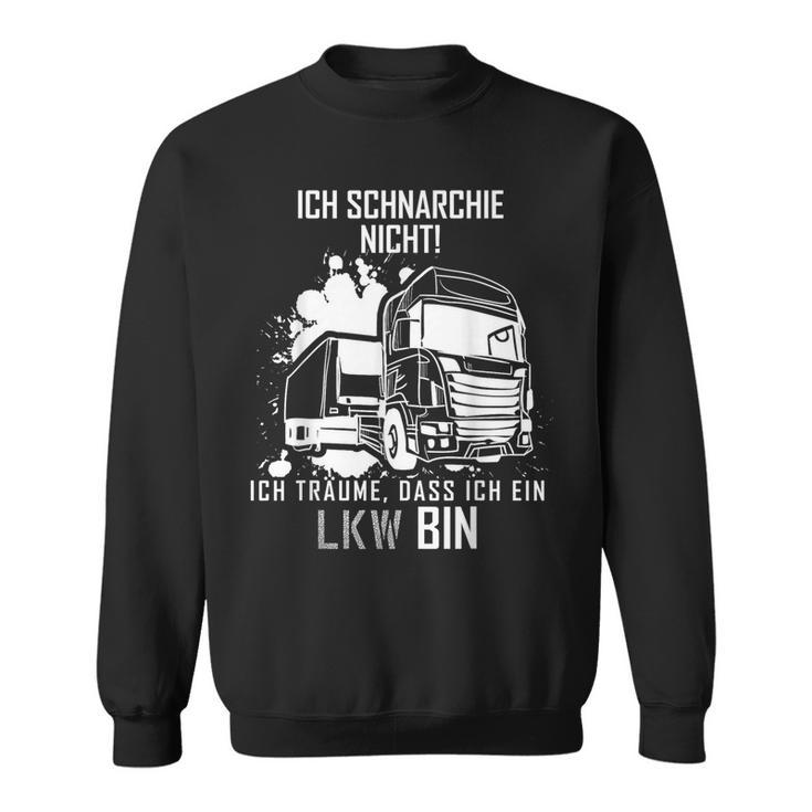 Ich Schnarche Nicht Ich Träume Ich Bin Ein Lkw Trucker Sweatshirt