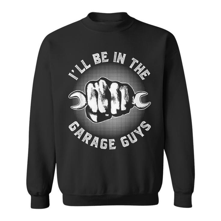 Ich Werde In Der Garage Sein Jungs Mechaniker Papa Garage Sweatshirt