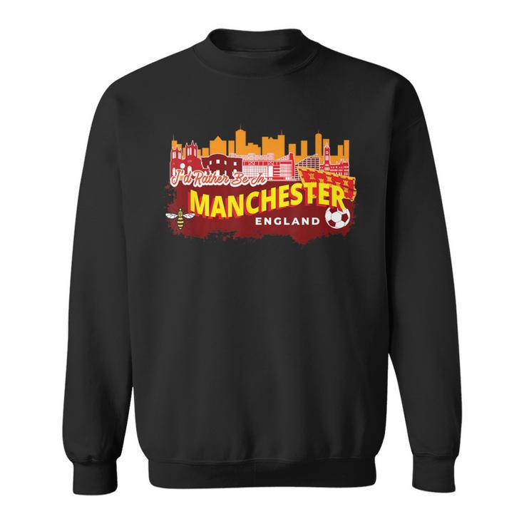 I'd Rather Be In Manchester England Vintage Souvenir Sweatshirt
