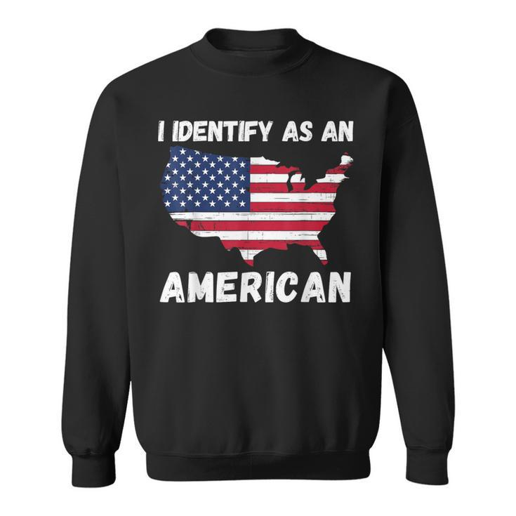 I Identify As An American 4Th Of July Usa Flag No Politics Sweatshirt