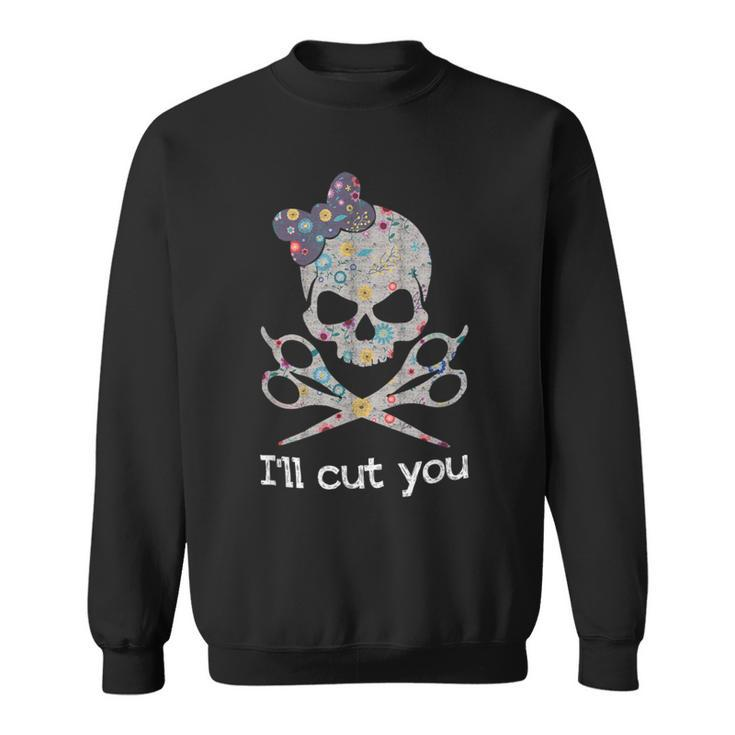 I'll Cut You Skull Hairstylist Hairdresser Sweatshirt