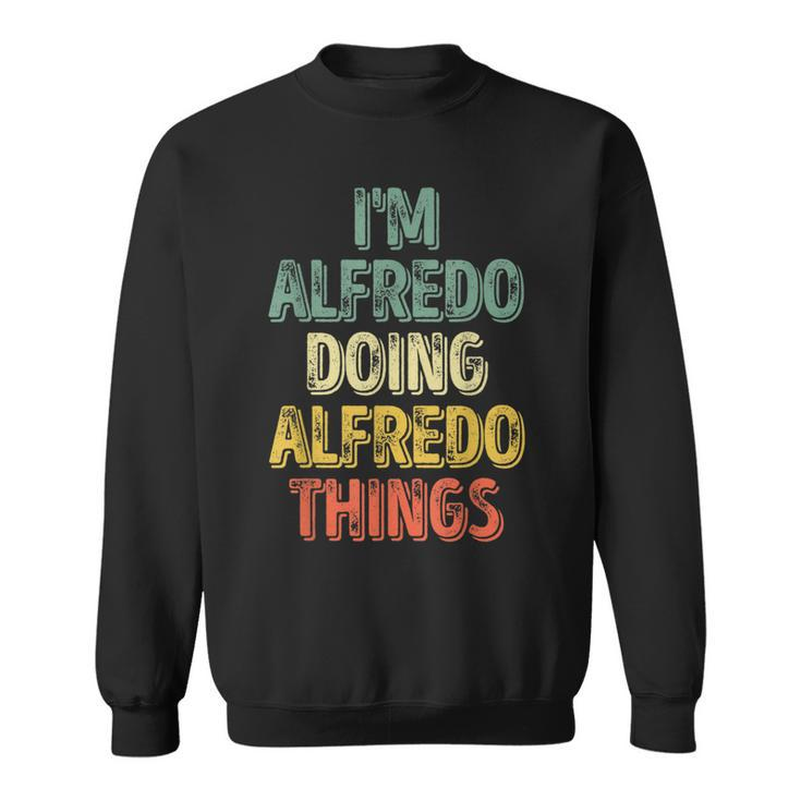 I'm Alfredo Doing Alfredo Things Personalized Name Sweatshirt