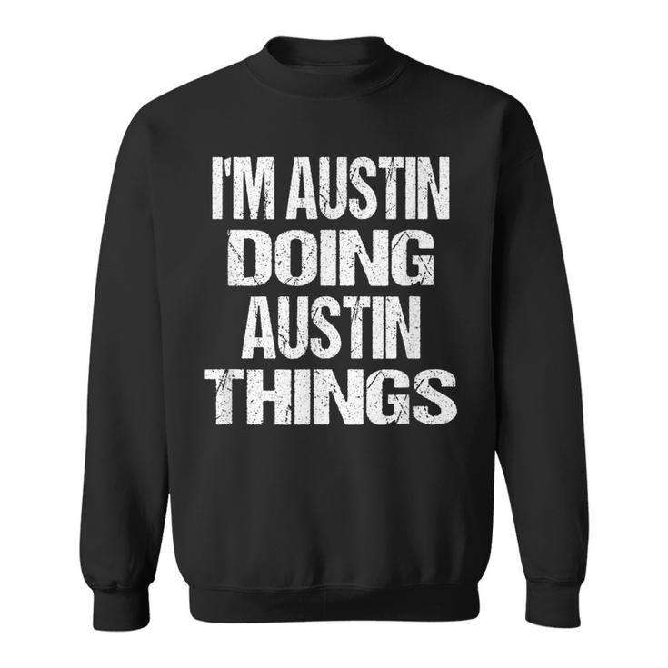 I'm Austin Doing Austin Things Fun Personalized First Name Sweatshirt
