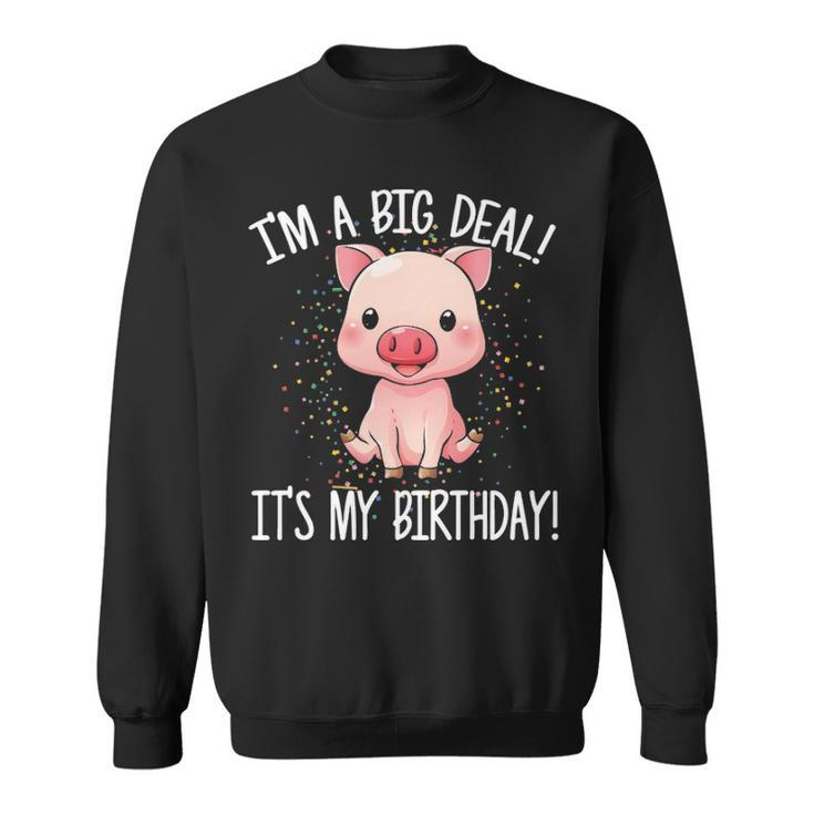 I'm A Big Deal It's My Birthday Birthday With Pig Sweatshirt