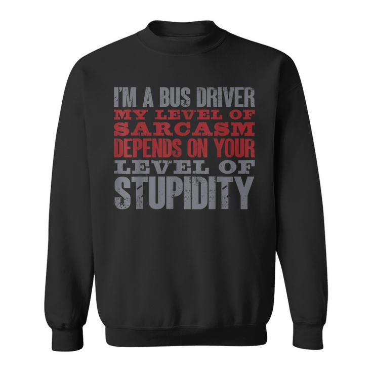 I'm A Bus Driver My Level Of Sarcasm School Bus Operator Sweatshirt