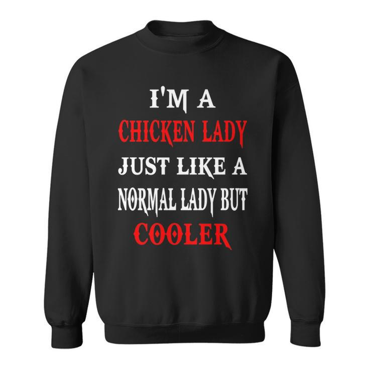 I'm A Chicken Lady Just Like A Normal Lady But Cooler Sweatshirt