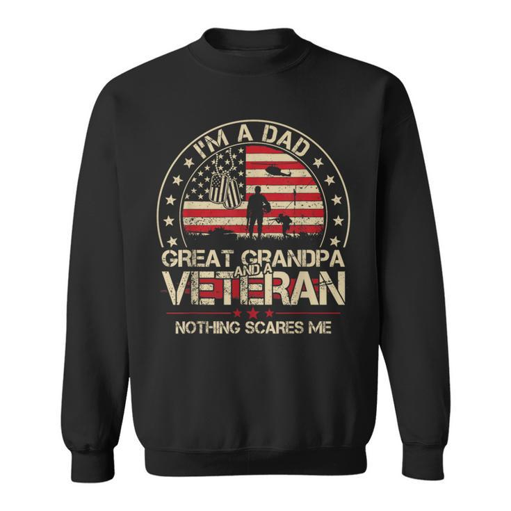 I'm A Dad Great Grandpa And A Veteran Nothing Scares Me Men Sweatshirt