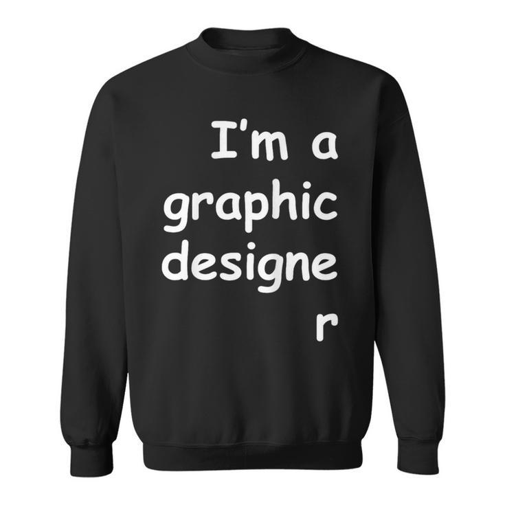 I'm A Graphic er Comic Sans Dark Colors Sweatshirt