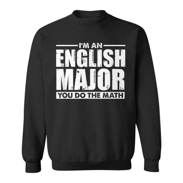 I'm An English Major You Do The Math Sweatshirt