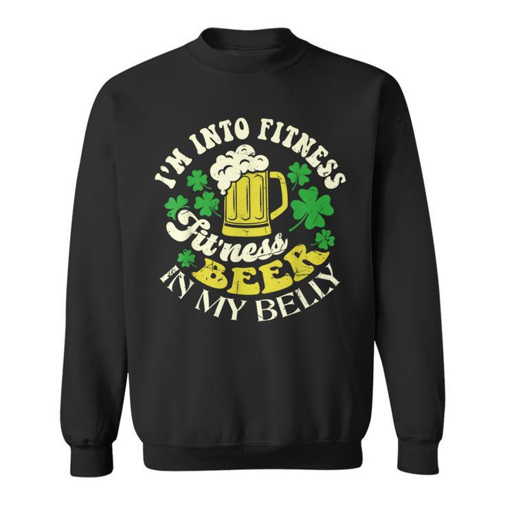 I'm Into Fitness Beer In My Belly St Patrick's Day Sweatshirt