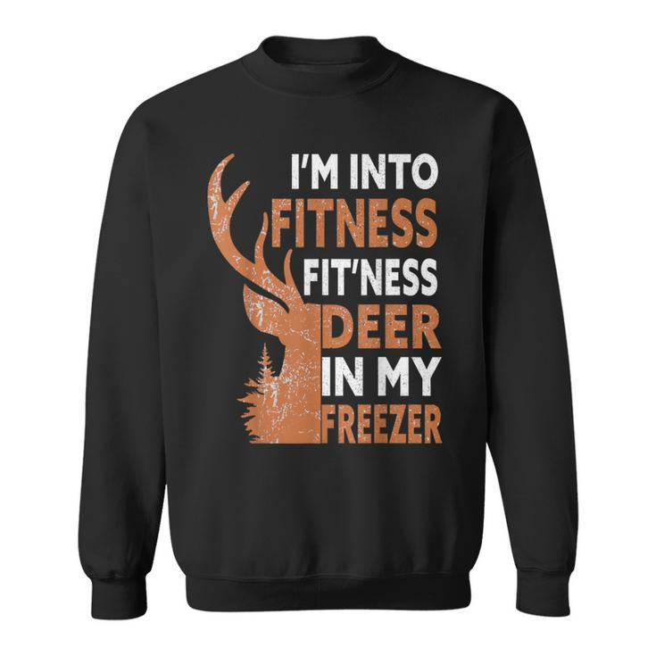 I'm Into Fitness Fit'ness Deer In My Freezer Hunting Hunter Sweatshirt