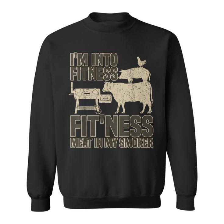 I'm Into Fitness Fit'ness Meat In My Smoker Bbq Grill Sweatshirt