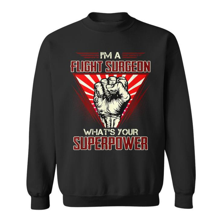 I'm A Flight Surgeon What's Your Superpower Sweatshirt