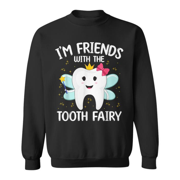 I'm Friends With The Tooth Fairy Sweatshirt