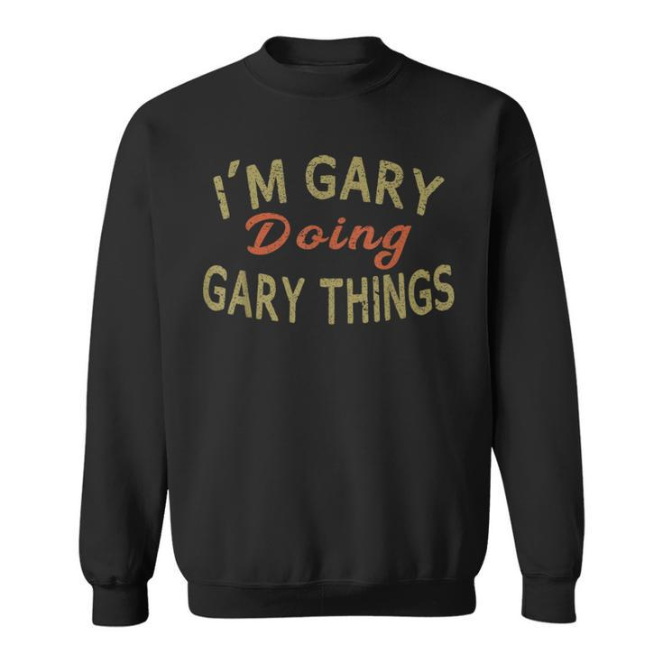 I'm Gary Doing Gary Things Saying Sweatshirt