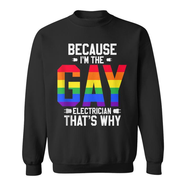 Because I'm Gay Electrician Engineering Proud Lgbtq Pride Sweatshirt